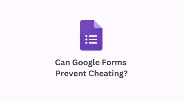Can Google Forms Prevent Cheating? Exploring Strategies and Solutions